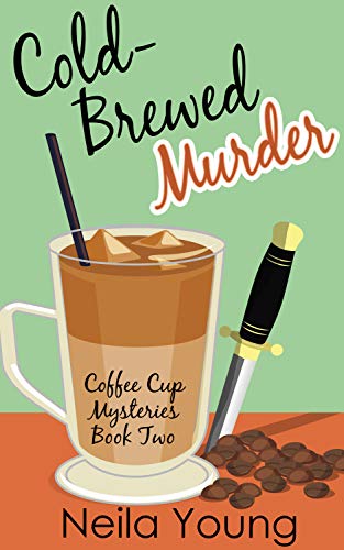 Cold Brewed Murder Coffee Cup Mysteries Book 2 Kindle Edition By Young Neila Mystery Thriller Suspense Kindle Ebooks Amazon Com