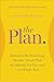The Plan: Eliminate the Surprising "Healthy" Foods That Are Making You Fat--and Lose Weight Fast