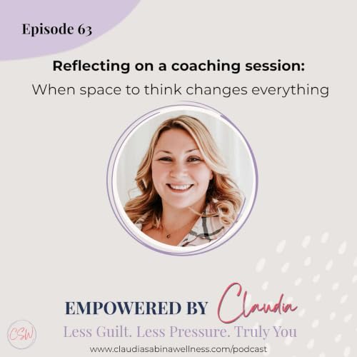63: Reflecting on a coaching session: When space to think changes everything