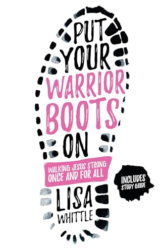 Put Your Warrior Boots On: Walking Jesus Strong, Once and for All