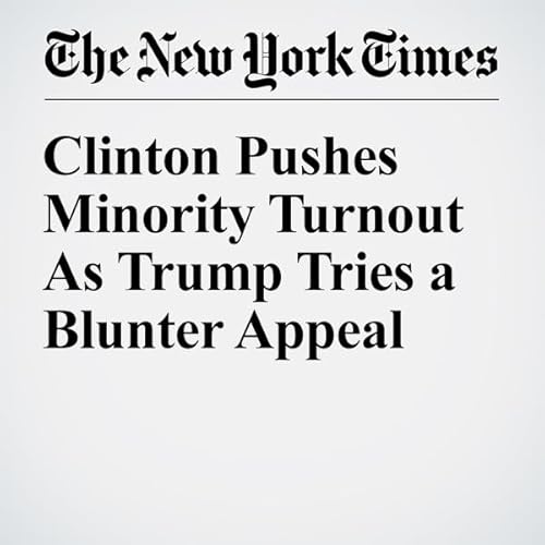 Clinton Pushes Minority Turnout As Trump Tries a Blunter Appeal cover art