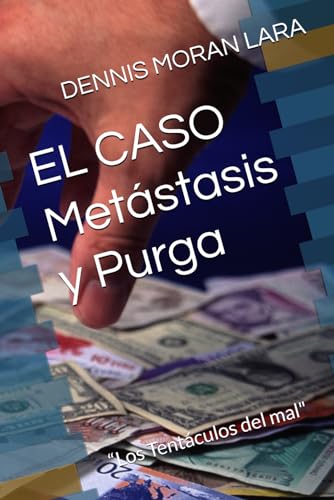 EL CASO Metástasis y Purga: “Los Tentáculos del mal" (Spanish Edition)