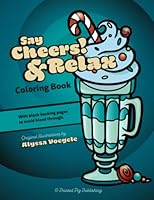 Say Cheers! & Relax: A Bold & Graphic Coloring Book for Adults, Teens, and Kids: A series of ready-to-color beverage illustrations specially designed to help you get cozy and relax. B0BMSP2HFL Book Cover