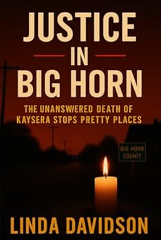 Justice in Big Horn: The Unanswered Death of Kaysera Stops Pretty Places (Unsolved Women: Cold Cases That Still Haunt)