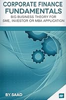 Corporate Finance Fundamentals: Big Business Theory for SME, Investor or MBA Application 1517652944 Book Cover