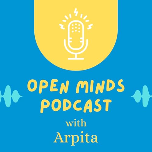 Open Minds Podcast with Arpita cover art