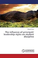 The influence of principals' leadership styles on student discipline 3659771236 Book Cover