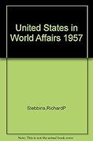 The United States in world affairs, 1957 B0007FSC4O Book Cover