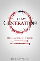 To My Generation: Remembering Truth B0DCSJXXD2 Book Cover