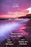 Da dependência ao Amor: Meu percurso de Chamas Gêmeas (Portuguese Edition)