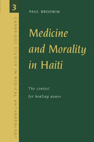 Medicine and Morality in Haiti: The Contest for Healing Power (Cambridge Studies in Medical Anthropology 3) (Cambridge Studies in Medical Anthropology, Series Number 3)