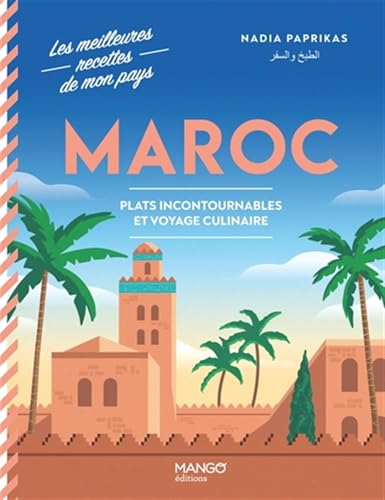 Maroc: Plats incontournables et voyage culinaire (Les meilleures recettes de mon)