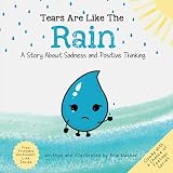 Tears Are Like The Rain: A Story Of Overcoming Sadness And Building Confidence (Cloudy With A Chance Of Feelings)