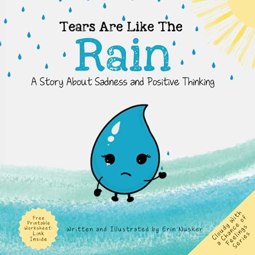 Tears Are Like The Rain: A Story Of Overcoming Sadness And Building Confidence (Cloudy With A Chance Of Feelings)
