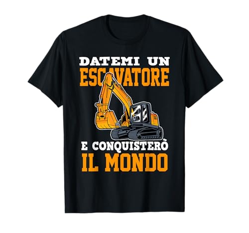 Regalo Escavatorista - Frase Divertente Escavatore Cantiere Maglietta