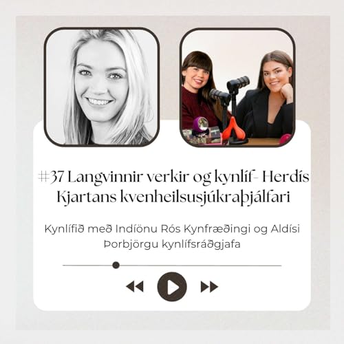 #37 Langvinnir verkir og kynl&iacute;f- Herd&iacute;s Kjartans kvenheilsusj&uacute;kra&thorn;j&aacute;lfari