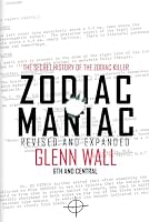 Zodiac Maniac: The Secret History of the Zodiac Killer Expanded Edition 0989971570 Book Cover