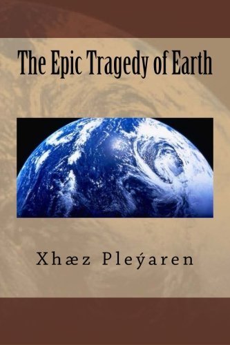 The Epic Tragedy of Earth by Xh??z Z Ple??aren (2015-01-08)