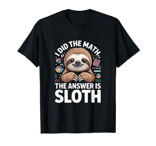 J'Ai Fait Le calcul, la réponse est Sloth Funny Lazy T-Shirt