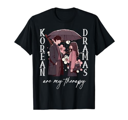 Korean Dramas are My Therapy Kdrama Lovers K-Drama Merch T-Shirt