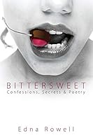 Bittersweet: Confessions, Secrets & Poetry 1478746041 Book Cover