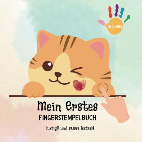 Mein erstes Fingerstempelbuch für Kinder ab 2 Jahren – Kreatives Stempelspaß zur Förderung der Feinmotorik: Lustige und süsse Katzen