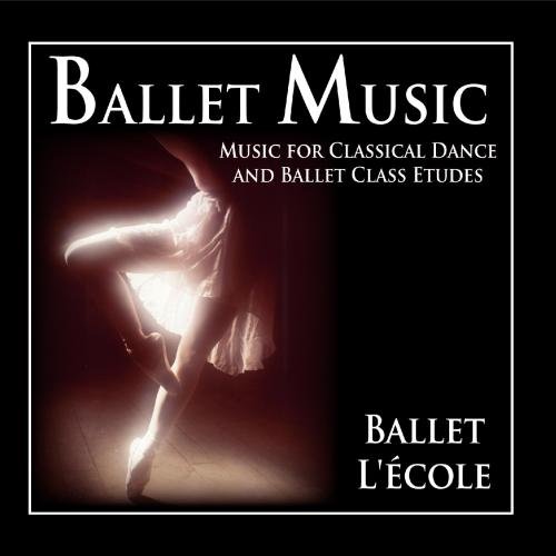 Ballet Music: Music for Classical Dance and Ballet Class Etudes