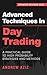 Advanced Techniques in Day Trading: A Practical Guide to High Probability Day Trading Strategies and Methods