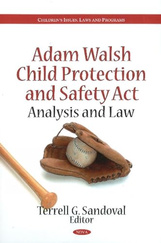 Adam Walsh Child Protection and Safety Act: Analysis and Law (Children's Issues, Laws, and Programs)