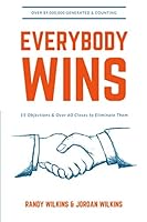 Everybody Wins: 15 Objections And 60 Closes To Eliminate Them 1703766385 Book Cover