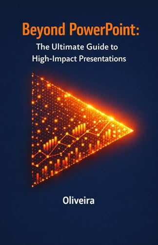 Beyond PowerPoint: The Ultimate Guide to High-Impact Presentations: Master Data Storytelling, Create Cinematic Slides with Morph, and Become a Persuasive Communicator