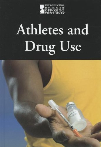 Athletes and Drug Use (Introducing Issues With Opposing Viewpoints)
