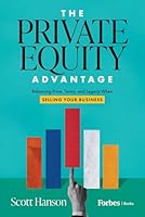 The Private Equity Advantage: Balancing Price, Terms, and Legacy When Selling Your Business B0G48K6ZX5 Book Cover