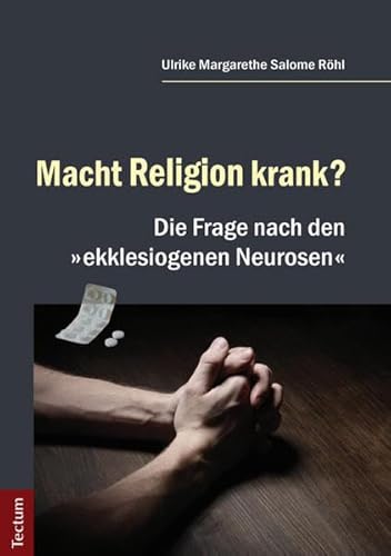 Macht Religion krank?: Die Frage nach den „ekklesiogenen Neurosen“