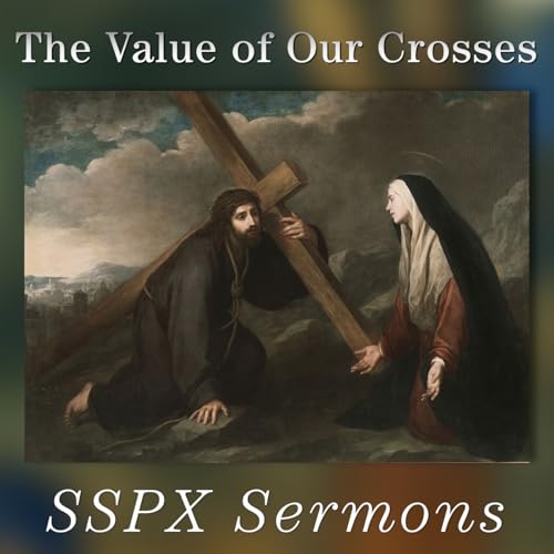 Page de couverture de The Value of Our Crosses – SSPX Sermons
