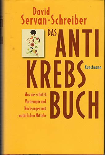 Das Antikrebs-Buch. Was uns schützt: Vorbeugen und nachsorgen mit natürlichen Mitteln.