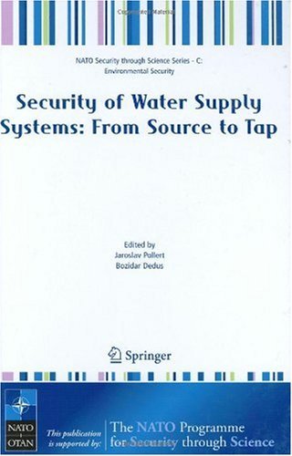 Security of Water Supply Systems: from Source to Tap (Nato Security through Science Series C: Book 8)