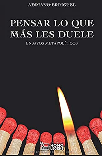 Pensar Lo que más Les Duele: Ensayos metapolíticos