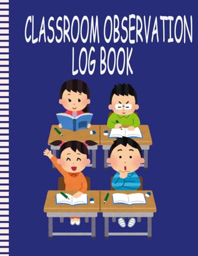 Classroom Observation Log Book: Teacher Observations Notebook Monitoring Student Learning in the Classroom, Perfect for Student's Behavior Tracking