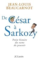 De César à Sarkozy Petite histoire des noms du pouvoir (Essais et documents) 2709629828 Book Cover