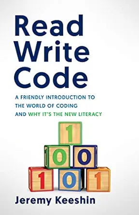 Read Write Code: A Friendly Introduction to the World of Coding, and Why It’s the New Literacy