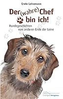 Der (wahre) Chef bin ich!: Hundegeschichten vom anderen Ende der Leine 394529200X Book Cover