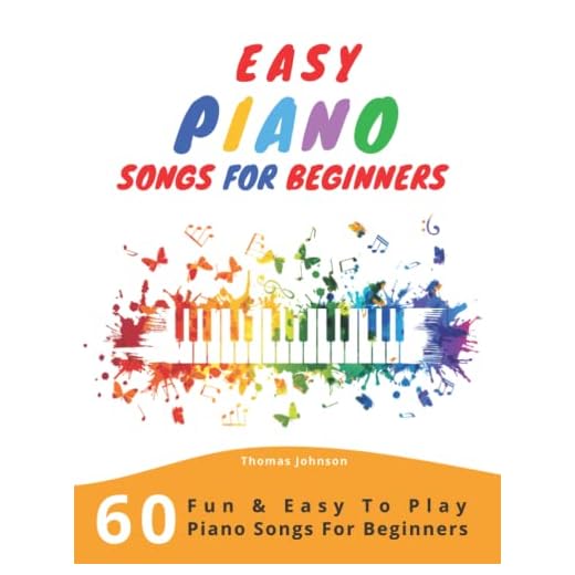 Easy Piano Songs For Beginners: 60 Fun & Easy To Play Piano Songs For Beginners