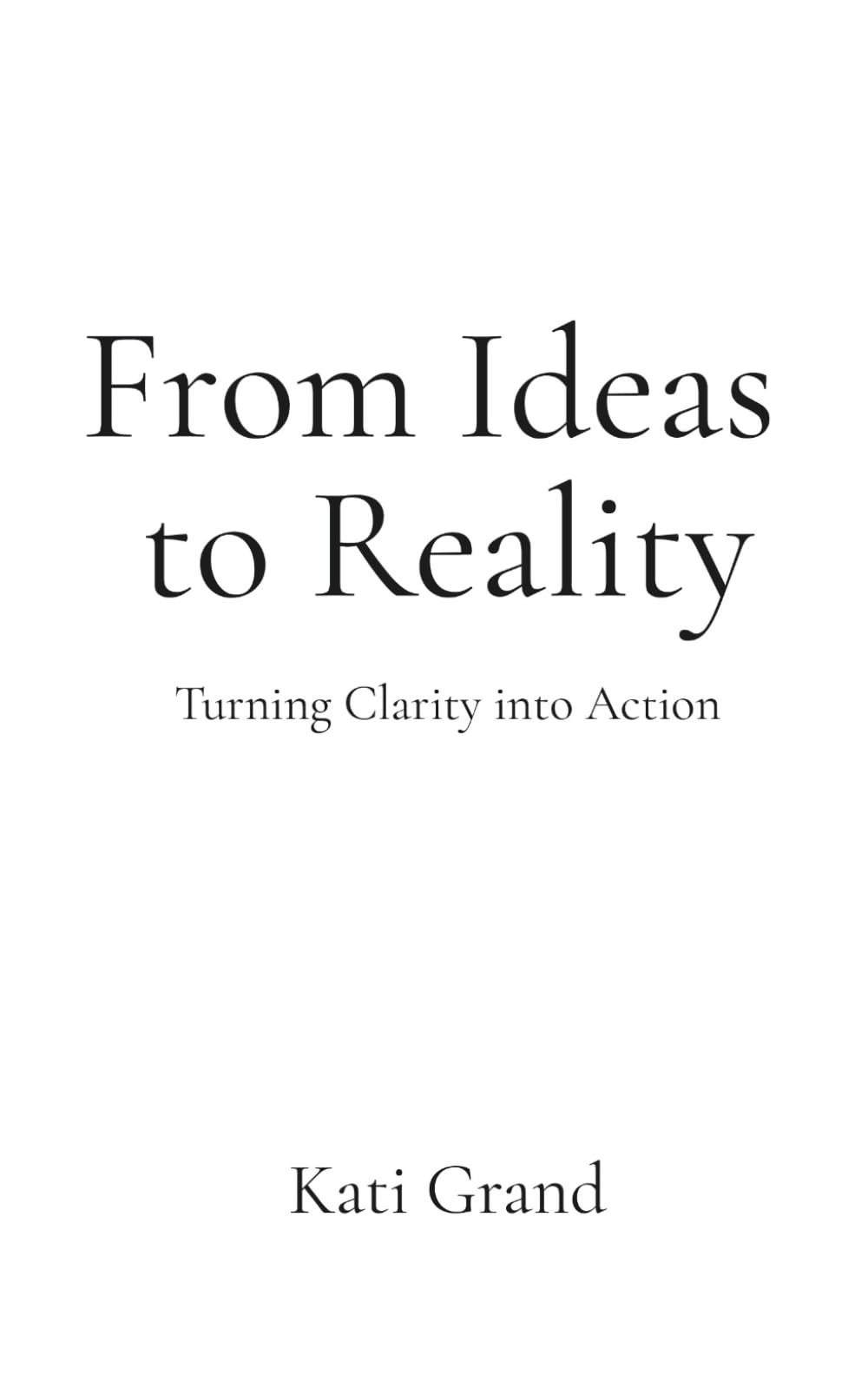 From Ideas to Reality: Turning Clarity into Action