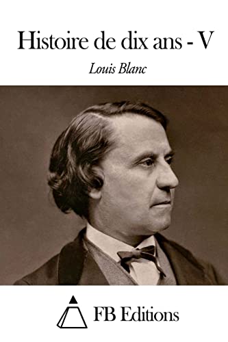 Histoire de dix ans - Tome V [French] 1503393399 Book Cover