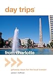 Day Trips® from Charlotte: Getaway Ideas For The Local Traveler (Day Trips Series)