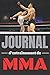 Journal d'entrainement de MMA: Ce petit journal vous permettra de suivre peu à peu votre entrainement au MMA grâce à ses 105 pages pré-remplies et ... - Se range très bien dans un sac de sport.