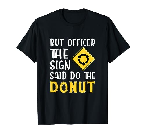 But Officer The Sign Said Do A Donut Muscle Car Funny Sign...