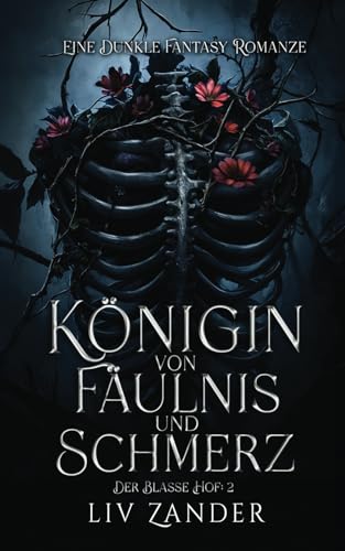 Königin von Fäulnis und Schmerz: Eine Dunkle Fantasy Romanze (Der Blasse Hof, Band 2)