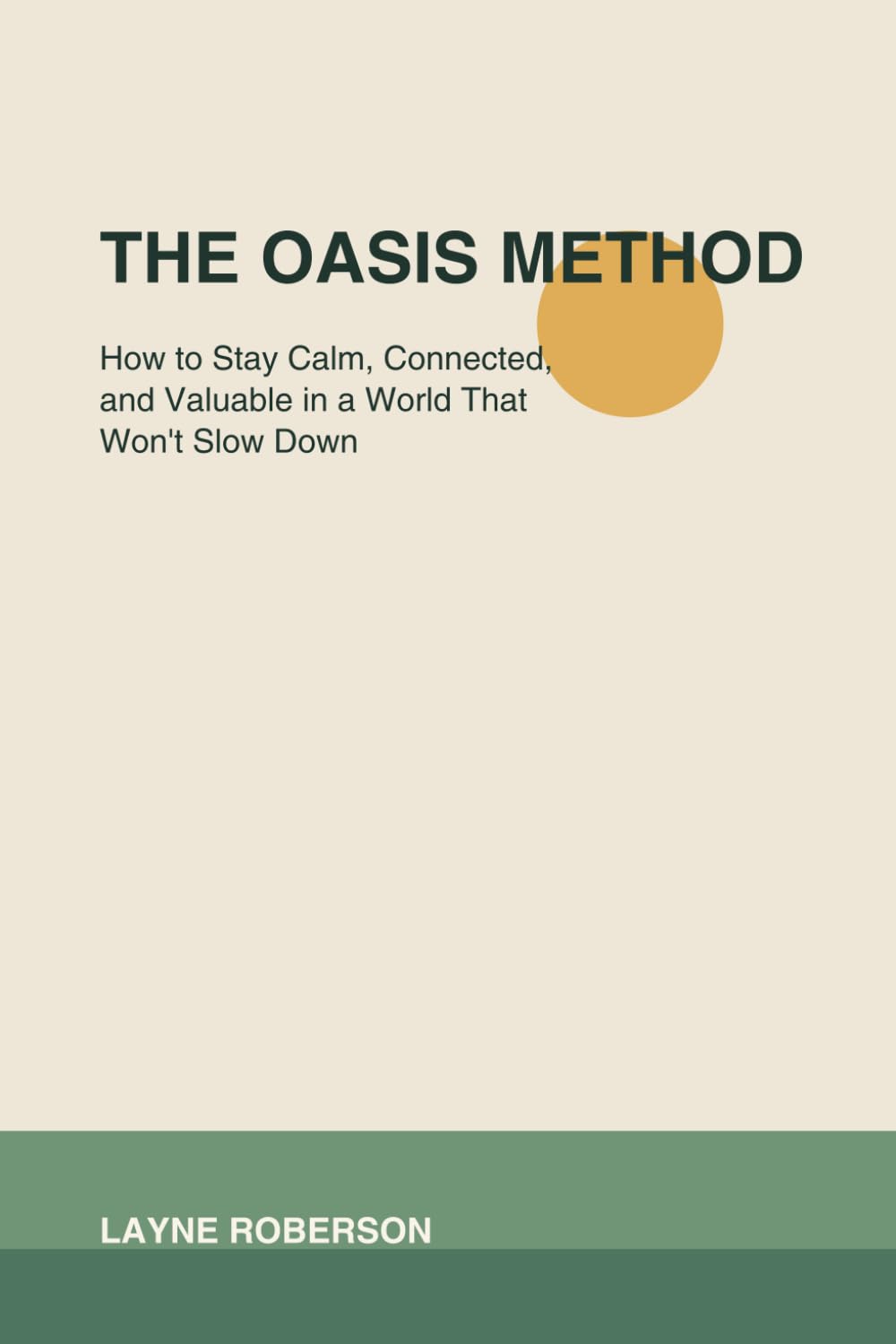 The Oasis Method: How to Stay Calm, Connected, and Valuable in a World That Won't Slow Down